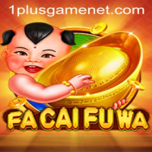 Discover the Exciting World of FaCaiFuWa: A Unique Experience with 1plusgame