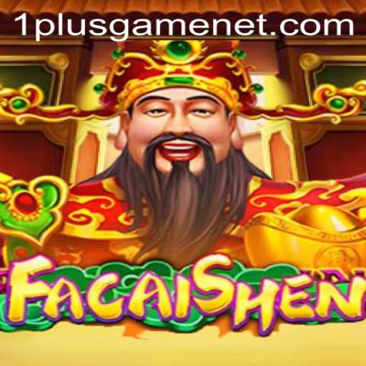 Exploring FaCaiShen: A Deep Dive into the Energizing World of 1plusgame